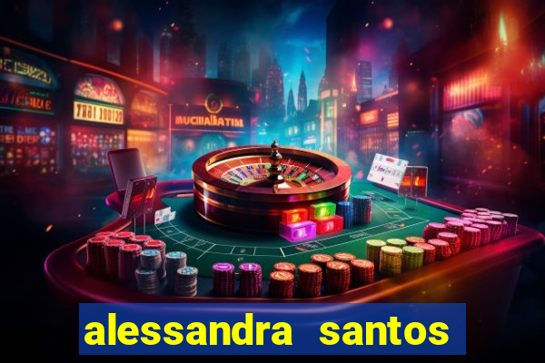alessandra santos pregadora biografia